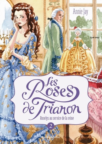 Les Roses de Trianon Tome 2 Roselys au service de la reine