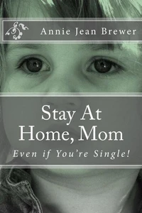 Stay At Home, Mom--Even if You're Single!