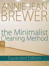 The Minimalist Cleaning Method Expanded Edition