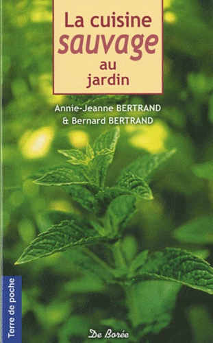Annie-Jeanne Bertrand et Bernard Bertrand - La cuisine sauvage au jardin.