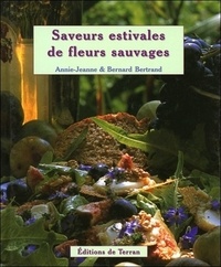 Annie-Jeanne Bertrand et Bernard Bertrand - Saveurs estivales de fleurs sauvages.