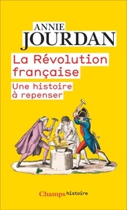 Annie Jourdan - La Révolution française - Une histoire à repenser.
