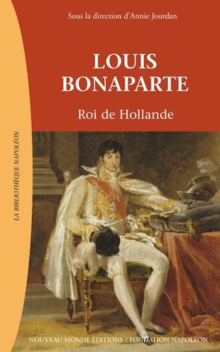 Louis Bonaparte. Roi de Hollande