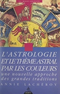 Annie Lachéroy et Marianne Leconte - L'astrologie par les couleurs - Une nouvelle approche des grandes traditions.