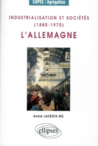 Annie Lacroix-Riz - Industrialisation et sociétés, 1880-1970 - L'Allemagne.