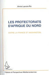 Annie Lacroix-Riz - Les protectorats d'Afrique du Nord entre la France et Washington - Maroc et Tunisie.