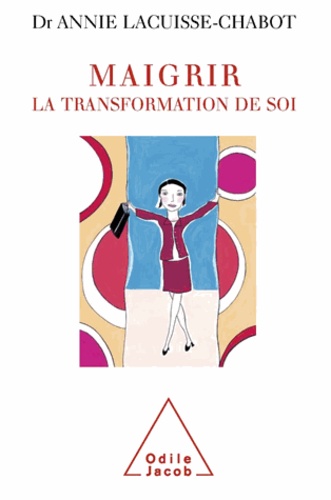 Annie Lacuisse-Chabot - Maigrir: la transformation de soi.