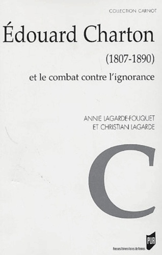 Annie Lagarde-Fouquet et Christian Lagarde - Edouard Charton (18078-1890) et le combat contre l'ignorance.