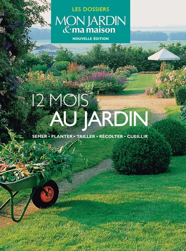 Annie Lagueyrie-Kraps - 12 mois au jardin - Semer, planter, tailler, récolter, cueillir.