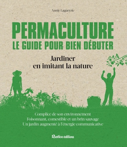 Permaculture. Le guide pour bien débuter. Jardiner en imitant la nature