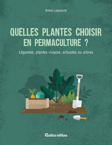 Quelles plantes choisir en permaculture ?. Légumes, plantes vivaces, arbustes ou arbres