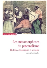 Annie Lamanthe - Les métamorphoses du paternalisme - Histoire, actualité et dynamiques.