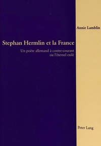 Annie Lamblin - Stephan Hermlin et la France - Un poète allemand à contre-courant ou l’éternel exilé.