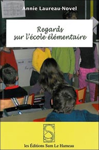 Annie Laureau-Novel - Regards sur l'école élémentaire.