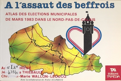 À l'assaut des beffrois. Atlas des élections municipales de mars 1983 dans le Nord-Pas-de-Calais