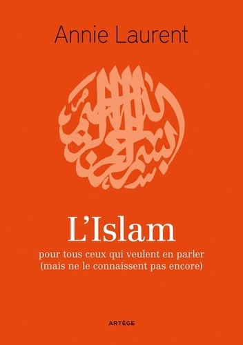 L'Islam. pour tous ceux qui veulent en parler (mais ne le connaissent pas encore)