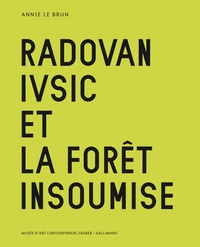 Annie Le Brun - Radovan Ivsic et la forêt insoumise.