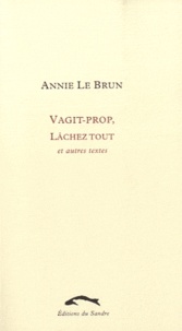 Annie Le Brun - Vagit-prop - Lâchez tout et autres textes.