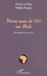 Annie Le Palec et Hélène Pagezy - Vivre Avec Le Vih Au Mali. Strategies De Survie.