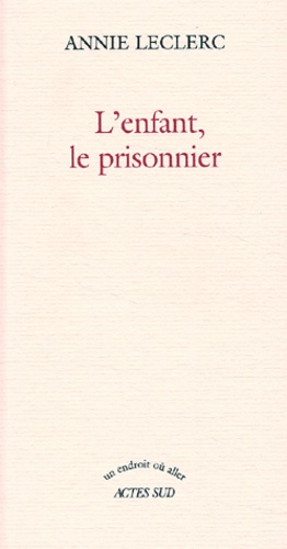 Annie Leclerc - L'Enfant, Le Prisonnier.