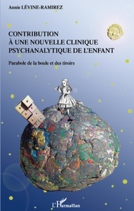 Annie Lévine-Ramirez - Contribution à une nouvelle clinique psychanalytique de l'enfant - Parabole de la boule et des tiroirs.