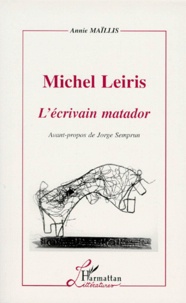 Annie Maïllis - Michel Leiris, l'écrivain matador.