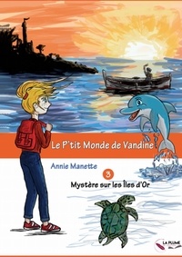 Annie Manette - Le p'tit monde de Vandine - Mystère sur Les Îles d’Or 2020.
