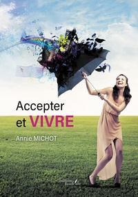 Annie Michot - Accepter et vivre.