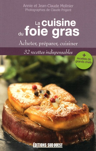 Annie Molinier et Jean-Claude Molinier - La cuisine au foie gras - Acheter, préparer, cuisiner.