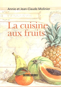 Annie Molinier et Jean-Claude Molinier - La cuisine aux fruits.