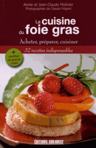 Annie Molinier et Jean-Claude Molinier - La cuisine du foie gras - Acheter, préparer, cuisiner.