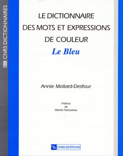 Annie Mollard-Desfour - Le dictionnaire des mots et expressions de couleur du XXe siècle - Le bleu.