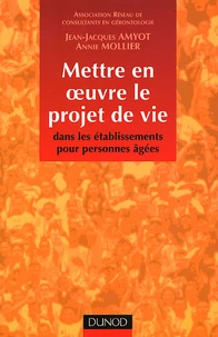 Mettre en oeuvre le projet de vie dans les établissements pour personnes âgées