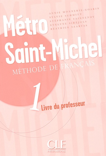 Annie Monnerie-Goarin et Sylvie Schmitt - Métro Saint-Michel Méthode de français Niveau 1 - Livre du professeur.