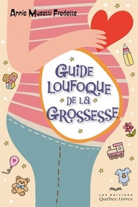Annie Musetti Fredette - Guide loufoque de la grossesse - GUIDE LOUFOQUE DE LA GROSSESSE [NUM].