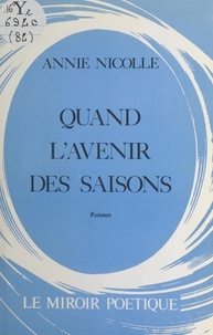 Annie Nicolle - Quand l'avenir des saisons.
