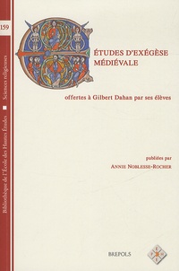 Annie Noblesse-Rocher - Etudes d'exégèse médiévale offertes à Gilbert Dahan par ses élèves.