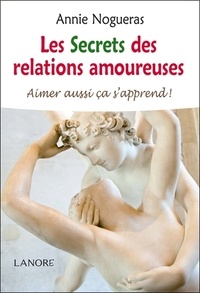 Annie Nogueras - Les Secrets des relations amoureuses - Aimer aussi ça s'apprend !.