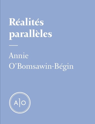 Annie O’Bomsawin-Bégin - Réalités parallèles.
