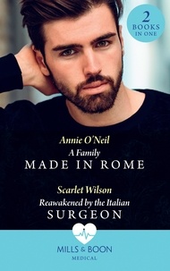Annie O'Neil et Scarlet Wilson - A Family Made In Rome / Reawakened By The Italian Surgeon - A Family Made in Rome (Double Miracle at Nicollino's Hospital) / Reawakened by the Italian Surgeon (Double Miracle at Nicollino's Hospital).