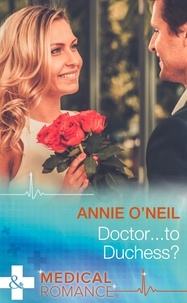 Annie O'Neil - Doctor…To Duchess?.