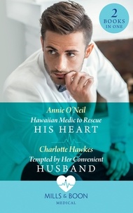 Annie O'Neil et Charlotte Hawkes - Hawaiian Medic To Rescue His Heart / Tempted By Her Convenient Husband - Hawaiian Medic to Rescue His Heart / Tempted by Her Convenient Husband.