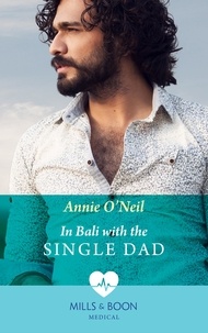 Annie O'Neil - In Bali With The Single Dad.