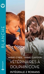 Annie O'Neil et Annie Claydon - Intégrale "Vétérinaires à Dolphin Cove" - Le secret de Dolphin Cove - Un vétérinaire si séduisant.