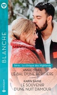 Annie O'Neil et Karin Baine - La clinique des Highlands Tome 3 et 4 : Le bal d'une héritière ; Le souvenir d'une nuit d'amour.