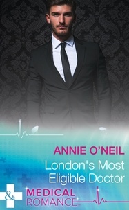 Annie O'Neil - London's Most Eligible Doctor.
