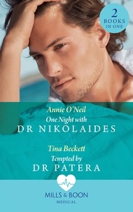 Annie O'Neil et Tina Beckett - One Night With Dr Nikolaides / Tempted By Dr Patera - One Night with Dr Nikolaides (Hot Greek Docs) / Tempted by Dr Patera.