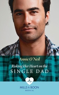 Annie O'Neil - Risking Her Heart On The Single Dad.