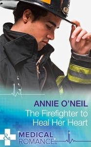 Annie O'Neil - The Firefighter To Heal Her Heart.