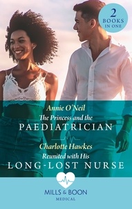 Annie O'Neil et Charlotte Hawkes - The Princess And The Paediatrician / Reunited With His Long-Lost Nurse - The Princess and the Paediatrician (The Island Clinic) / Reunited with His Long-Lost Nurse (The Island Clinic).